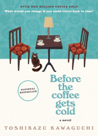 Before the coffee gets cold: a novel