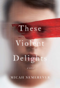 These violent delights :a novel /