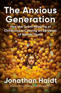 anxious generation: how the great rewiring of childhood is causing an epidemic of mental illness Image of anxious generation: how the great rewiring of childhood is causing an epidemic of mental illness