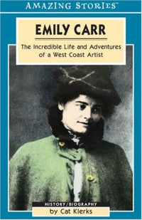 Emily Carr: the incredible life and adventures of a West Coast artist Image of Emily Carr: the incredible life and adventures of a West Coast artist